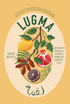 Lugma: Abundant Dishes And Stories From My Middle East - Murad, Noor