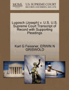 Lugosch (Joseph) V. U.S. U.S. Supreme Court Transcript of Record with Supporting Pleadings