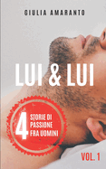 Lui & Lui: 4 storie di passione fra uomini - Racconti erotici gay