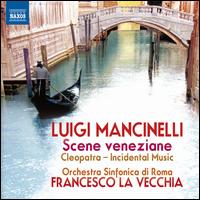 Luigi Mancinelli: Scene Veneziane; Cleopatra - Orchestra Sinfonica di Roma; Francesco La Vecchia (conductor)