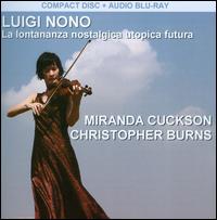 Luigi Nono: La lontananza nostalgica utopica futura [Includes Blu-Ray Audio] - Christopher Burns (electronics); Miranda Cuckson (violin)