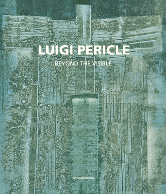 Luigi Pericle: 1916-2001. Beyond the Visible - Silvana Editoriale