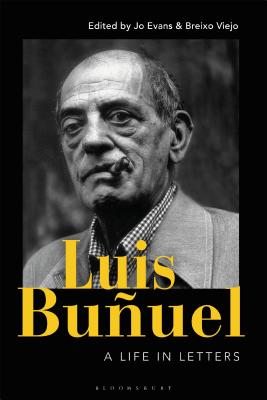 Luis Buuel: A Life in Letters - Evans, Jo (Editor), and Viejo, Breixo (Editor)