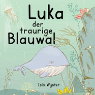 Luka - Der traurige Blauwal: Ein Vorlesebuch f?r Kinder ?ber Depressionen