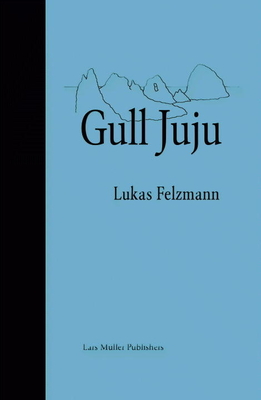 Lukas Felzmann: Gull Juju: Photographs from the Farallon Islands - Felzmann, Lukas (Photographer)