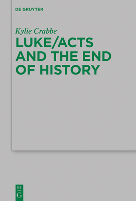 Luke/Acts and the End of History - Crabbe, Kylie