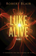 Luke Alive Volume 1: 13 Sermons Based on the Gospel of Luke