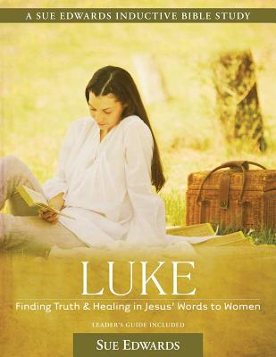 Luke: Finding Truth and Healing in Jesus' Words to Women - Edwards, Sue