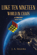 Luke Ten Nineteen: World in Chaos: A Trilogy: Book 3