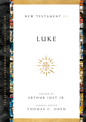 Luke: Volume 3 Volume 3 - Just Jr, Arthur (Editor), and Oden, Thomas C (Editor)