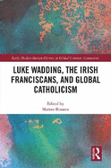Luke Wadding, the Irish Franciscans, and Global Catholicism