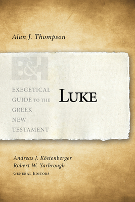 Luke - Thompson, Alan J, and Kstenberger, Andreas J, Dr. (Editor), and Yarbrough, Robert W (Editor)