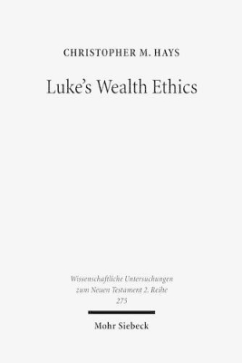 Luke's Wealth Ethics: A Study in Their Coherence and Character - Hays, Christopher M