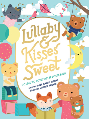 Lullaby and Kisses Sweet: Poems to Love with Your Baby - Hopkins, Lee Bennett