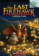 Lullaby Lake: A Branches Book (the Last Firehawk #4): Volume 4