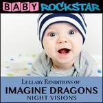 Lullaby Renditions of Imagine Dragons: Night Visions - Baby Rockstar