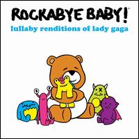 Lullaby Renditions of Lady Gaga - Rockabye Baby!