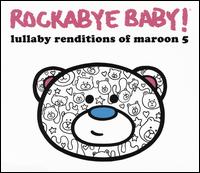 Lullaby Renditions of Maroon 5 - Rockabye Baby!