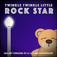 Lullaby Versions of La La Land Soundtrack - Twinkle Twinkle Little Rock Star