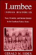 Lumbee Indian Histories: Race, Ethnicity, and Indian Identity in the Southern United States