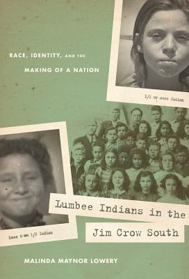 Lumbee Indians in the Jim Crow South: Race, Identity, and the Making of a Nation - Lowery, Malinda Maynor
