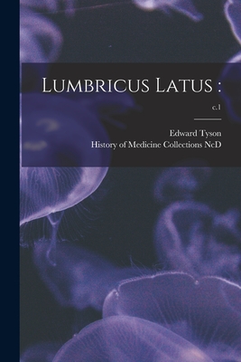 Lumbricus Latus: ; c.1 - Tyson, Edward 1650-1708, and History of Medicine Collections (Duke (Creator)