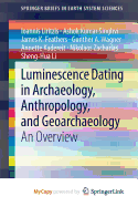 Luminescence Dating in Archaeology, Anthropology, and Geoarchaeology: An Overview - Liritzis, Ioannis, and Singhvi, Ashok Kumar, and Feathers, James K