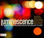 Luminescence: Works for Strings and Orchestra Brought to Light - 