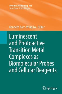 Luminescent and Photoactive Transition Metal Complexes as Biomolecular Probes and Cellular Reagents - Lo, Kenneth Kam-Wing (Editor)