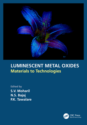 Luminescent Metal Oxides: Materials to Technologies - Moharil, S V (Editor), and Bajaj, N S (Editor), and Tawalare, P K (Editor)