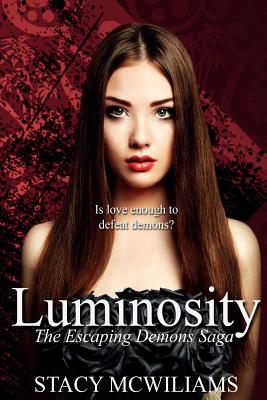 Luminosity: Escaping Demons Saga Book One - McWilliams, Stacy