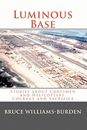 Luminous Base: Stories about Corpsmen and Helicopters, Courage and Sacrifice