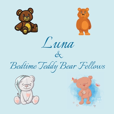 Luna & Bedtime Teddy Bear Fellows: Short Goodnight Story for Toddlers - 5 Minute to Read - Personalized Baby Books with Your Child's Name in the Story - Children's Books Ages 1-3 - Publishing, Chilkibo