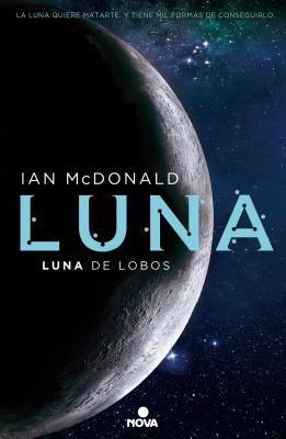 Luna de Lobos / Wolf Moon - McDonald, Ian, and Heisenberg, Jose (Translated by)