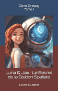 Luna & Jax: Le Secret de la Station Spatiale: Tome I