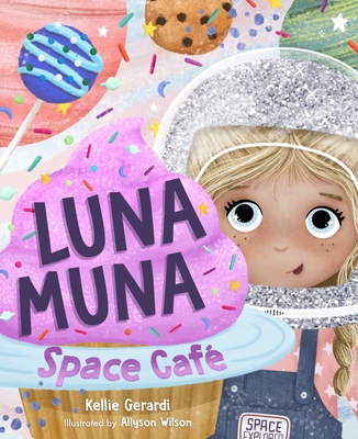 Luna Muna: Space Caf (Ages 4-8) (Space Explorers, Aeronautics & Space, Astronomy for Kids) - Gerardi, Kellie