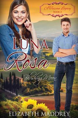 Luna Rosa: Blushing Moon - Tuscan Legacy, A, and Maddrey, Elizabeth