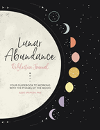 Lunar Abundance: Reflective Journal: Your Guidebook to Working with the Phases of the Moon