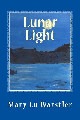 Lunar Light - Warstler, Timothy J (Editor), and Warstler, Mary Lu