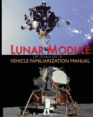 Lunar Module LM 10 Thru LM 14 Vehicle Familiarization Manual - Grumman, and NASA