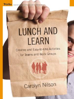 Lunch and Learn: Creative and Easy-To-Use Activities for Teams and Work Groups - Nilson, Carolyn