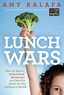 Lunch Wars: How to Start a School Food Revolution and Win the Battle for Our Children's Health
