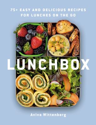 Lunchbox: 75+ Easy and Delicious Recipes for Lunches on the Go - Wittenberg, Aviva