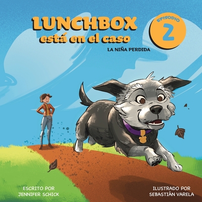 Lunchbox Est en el Caso Episodio 2: La nia perdida - Schick, Jennifer, and Varela, Sebastin (Illustrator)