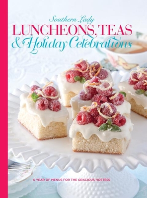 Luncheons, Teas & Holiday Celebrations: A Year of Menus for the Gracious Hostess - Fanning, Andrea (Editor)