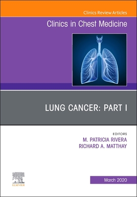 Lung Cancer, Part I, an Issue of Clinics in Chest Medicine: Volume 41-1 - Rivera, M Patricia (Editor)