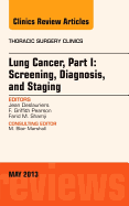 Lung Cancer, Part I: Screening, Diagnosis, and Staging, an Issue of Thoracic Surgery Clinics: Volume 23-2