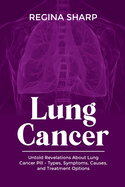 Lung Cancer: Untold Revelations About Lung Cancer Pill - Types, Symptoms, Causes, and Treatment Options