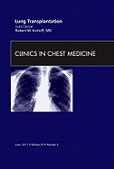 Lung Transplantation, an Issue of Clinics in Chest Medicine: Volume 32-2 - Kotloff, Robert, MD