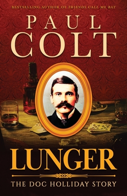 Lunger: The Doc Holliday Story - Colt, Paul